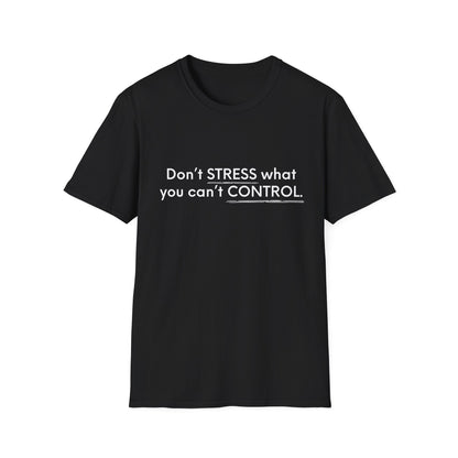 Don’t Stress What You Can’t Control Unisex Softstyle T-Shirt