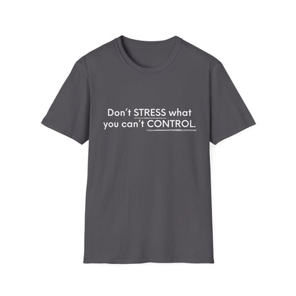 Don’t Stress What You Can’t Control Unisex Softstyle T-Shirt