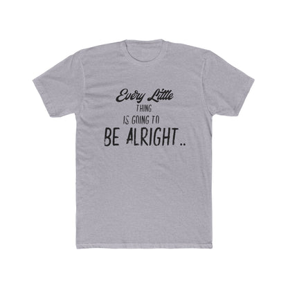 Every Little Thing is Going to be Alright - Graphic T