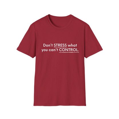 Don’t Stress What You Can’t Control Unisex Softstyle T-Shirt