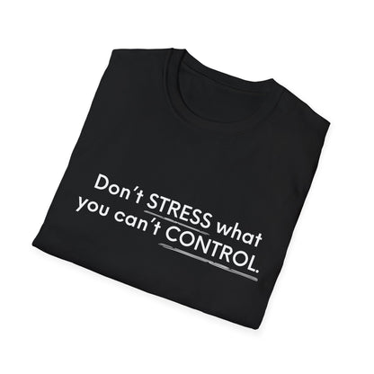 Don’t Stress What You Can’t Control Unisex Softstyle T-Shirt