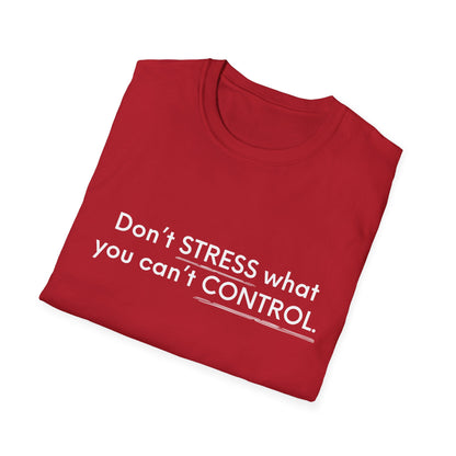 Don’t Stress What You Can’t Control Unisex Softstyle T-Shirt