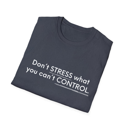 Don’t Stress What You Can’t Control Unisex Softstyle T-Shirt