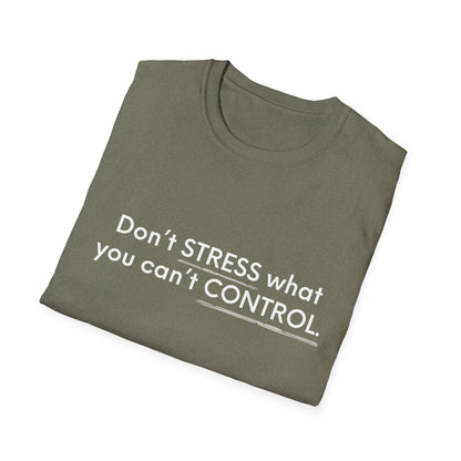 Don’t Stress What You Can’t Control Unisex Softstyle T-Shirt