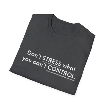 Don’t Stress What You Can’t Control Unisex Softstyle T-Shirt