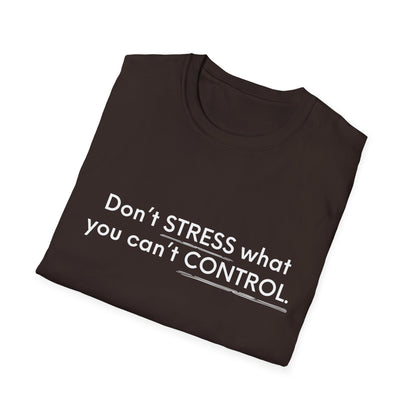 Don’t Stress What You Can’t Control Unisex Softstyle T-Shirt