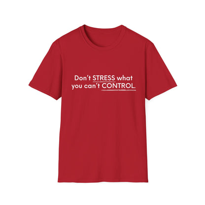 Don’t Stress What You Can’t Control Unisex Softstyle T-Shirt