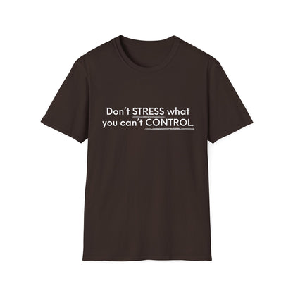 Don’t Stress What You Can’t Control Unisex Softstyle T-Shirt