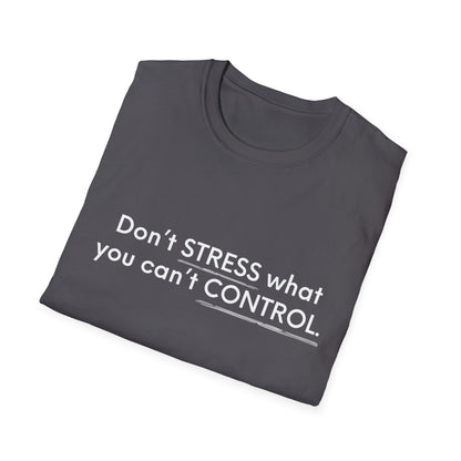 Don’t Stress What You Can’t Control Unisex Softstyle T-Shirt