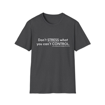 Don’t Stress What You Can’t Control Unisex Softstyle T-Shirt