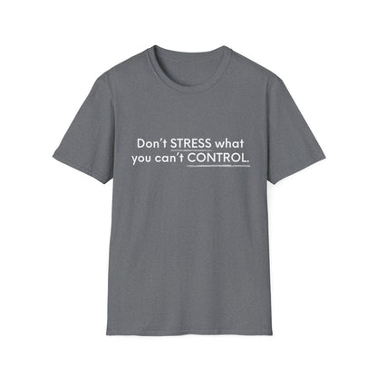 Don’t Stress What You Can’t Control Unisex Softstyle T-Shirt