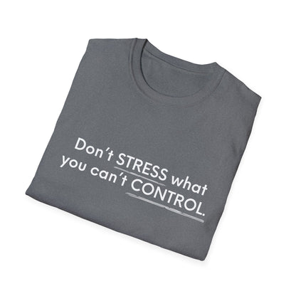 Don’t Stress What You Can’t Control Unisex Softstyle T-Shirt