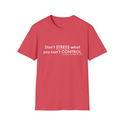 Don’t Stress What You Can’t Control Unisex Softstyle T-Shirt